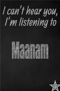 I Can't Hear You, I'm Listening to Maanam Creative Writing Lined Journal
