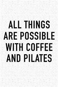 All Things Are Possible with Coffee and Pilates