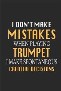 I Don't Make Mistakes When Playing Trumpet I Make Spontaneous Creative Decisions