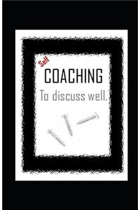Self-COACHING to discuss well.