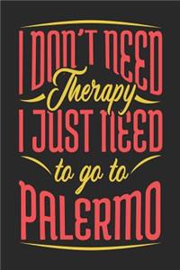 I Don't Need Therapy I Just Need To Go To Palermo