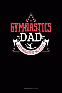 Gymnastics Dad Like A Regular Dad Only Cooler
