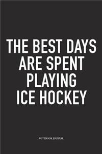 The Best Days Are Spent Playing Ice Hockey