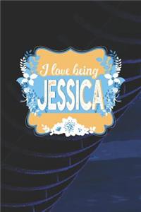 I Love Being Jessica: First Name Funny Sayings Personalized Customized Names Women Girl Mother's day Gift Notebook Journal