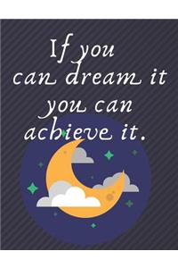 If you can dream it you can achieve it