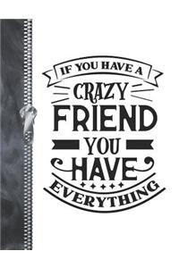 If You Have A Crazy Friend You have Everything