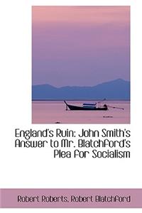 England's Ruin: John Smith's Answer to Mr. Blatchford's Plea for Socialism