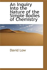 An Inquiry Into the Nature of the Simple Bodies of Chemistry