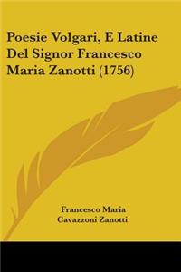 Poesie Volgari, E Latine Del Signor Francesco Maria Zanotti (1756)