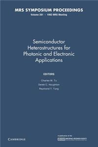 Semiconductor Heterostructures for Photonic and Electronic Applications: Volume 281