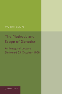 Methods and Scope of Genetics: An Inaugural Lecture Delivered 23 October 1908