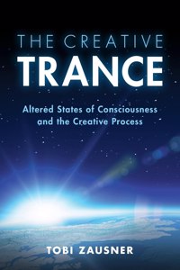 Creative Trance: Altered States of Consciousness and the Creative Process