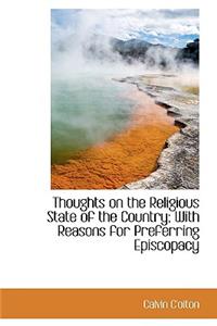 Thoughts on the Religious State of the Country; With Reasons for Preferring Episcopacy