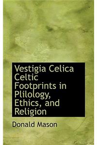 Vestigia Celica Celtic Footprints in Plilology, Ethics, and Religion