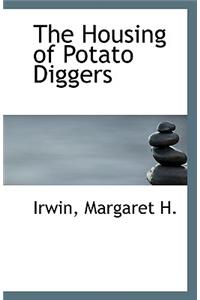 The Housing of Potato Diggers