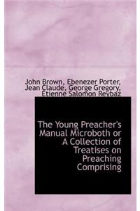 The Young Preacher's Manual Microboth or a Collection of Treatises on Preaching Comprising