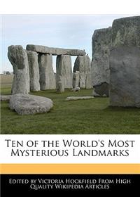 Ten of the World's Most Mysterious Landmarks