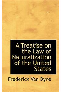 A Treatise on the Law of Naturalization of the United States