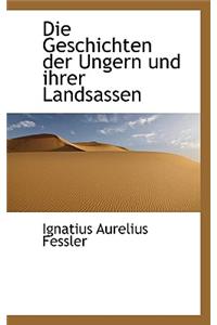 Die Geschichten Der Ungern Und Ihrer Landsassen