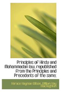 Principles of Hindu and Mohammadan Law, Republished from the Principles and Precedents of the Same;