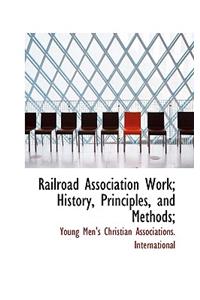 Railroad Association Work; History, Principles, and Methods;