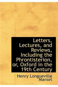 Letters, Lectures, and Reviews, Including the Phrontisterion, Or, Oxford in the 19th Century