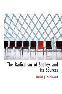 The Radicalism of Shelley and Its Sources
