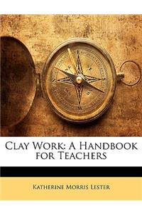 Clay Work: A Handbook for Teachers