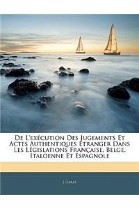 de l'Exécution Des Jugements Et Actes Authentiques Étranger Dans Les Législations Française, Belge, Italoenne Et Espagnole