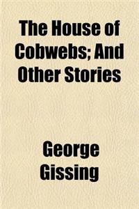 The House of Cobwebs; And Other Stories