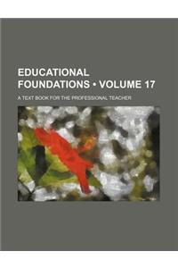 Educational Foundations (Volume 17); A Text Book for the Professional Teacher