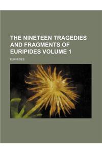The Nineteen Tragedies and Fragments of Euripides Volume 1