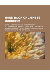 Hand-Book of Chinese Buddhism; Being a Sanskrit-Chinese Dictionary with Vocabularies of Buddhist Terms in Pali, Singhalese, Siamese, Burmese, Tibetan,