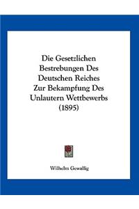 Die Gesetzlichen Bestrebungen Des Deutschen Reiches Zur Bekampfung Des Unlautern Wettbewerbs (1895)