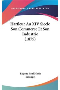 Harfleur Au XIV Siecle Son Commerce Et Son Industrie (1875)