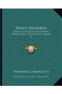 Death Deferred