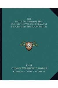 Status of Spiritual Man During the Various Formative Processes in the Solar System