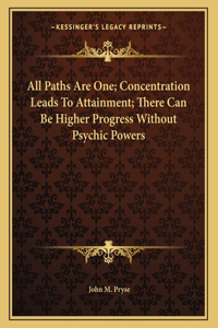 All Paths Are One; Concentration Leads to Attainment; There Can Be Higher Progress Without Psychic Powers