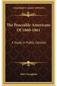 The Peaceable Americans of 1860-1861