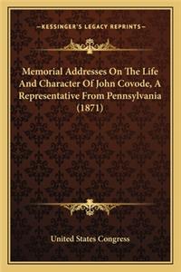 Memorial Addresses On The Life And Character Of John Covode, A Representative From Pennsylvania (1871)