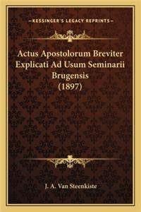Actus Apostolorum Breviter Explicati Ad Usum Seminarii Brugensis (1897)