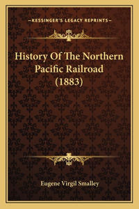 History Of The Northern Pacific Railroad (1883)