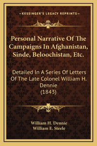 Personal Narrative Of The Campaigns In Afghanistan, Sinde, Beloochistan, Etc.