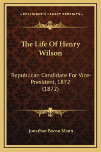 The Life Of Henry Wilson