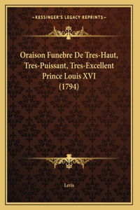 Oraison Funebre De Tres-Haut, Tres-Puissant, Tres-Excellent Prince Louis XVI (1794)