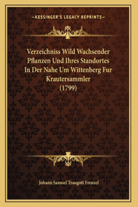 Verzeichniss Wild Wachsender Pflanzen Und Ihres Standortes In Der Nahe Um Wittenberg Fur Krautersammler (1799)