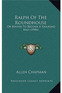 Ralph Of The Roundhouse