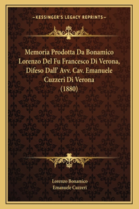Memoria Prodotta Da Bonamico Lorenzo Del Fu Francesco Di Verona, Difeso Dall' Avv. Cav. Emanuele Cuzzeri Di Verona (1880)