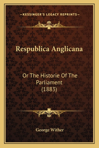 Respublica Anglicana: Or The Historie Of The Parliament (1883)