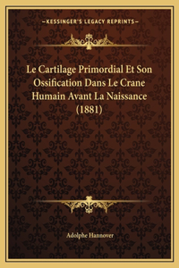 Cartilage Primordial Et Son Ossification Dans Le Crane Humain Avant La Naissance (1881)